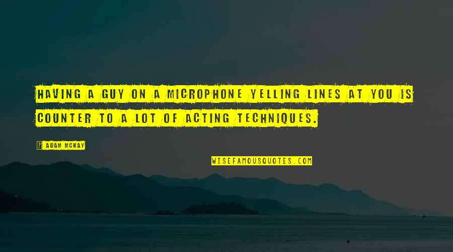 Blind Spot Memorable Quotes By Adam McKay: Having a guy on a microphone yelling lines Blind Spot Memorable Quotes By Adam McKay: Having a guy on a microphone yelling lines