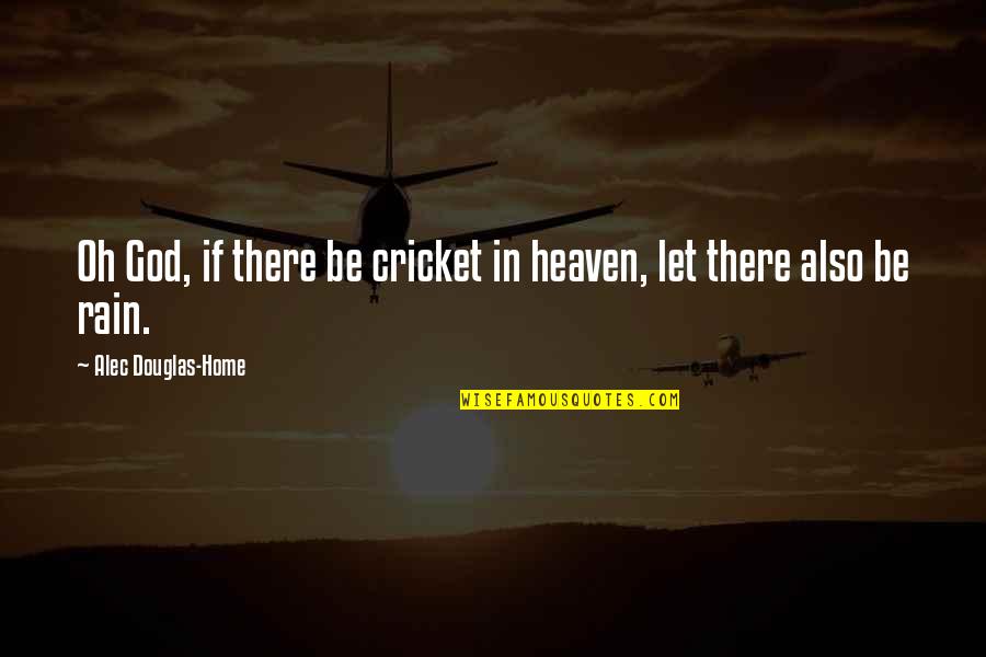 Blind Spot Quotes By Alec Douglas-Home: Oh God, if there be cricket in heaven,