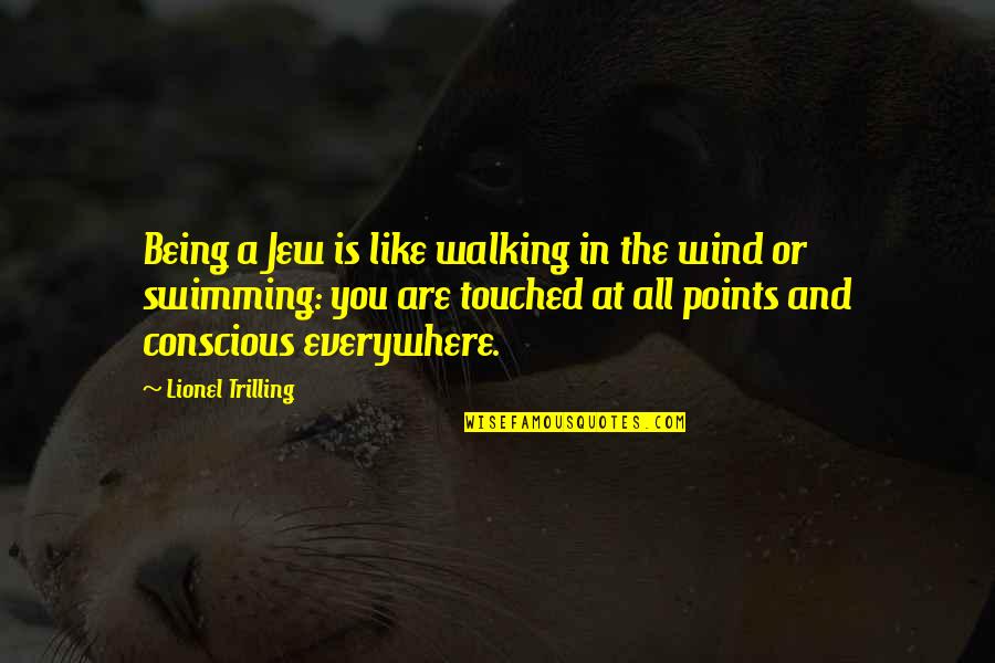 Blind Spot Quotes By Lionel Trilling: Being a Jew is like walking in the