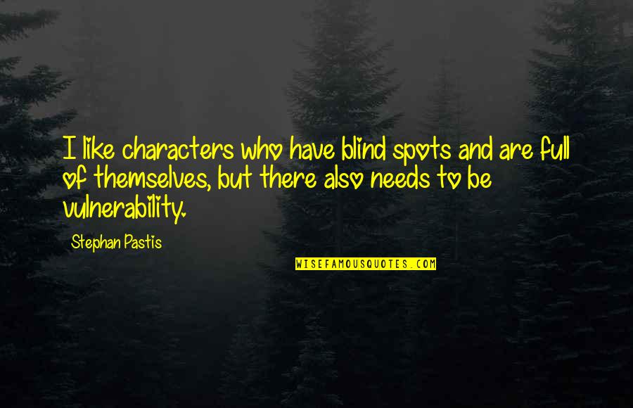 Blind Spots Quotes By Stephan Pastis: I like characters who have blind spots and