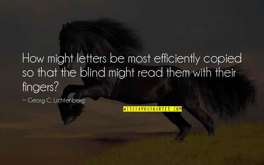 Blind Them With Science Quotes By Georg C. Lichtenberg: How might letters be most efficiently copied so