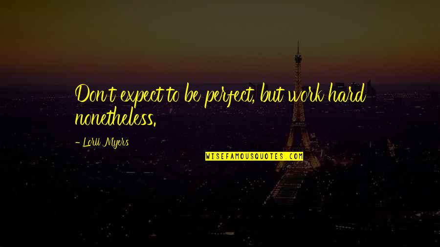 Blind Trust Funny Quotes By Lorii Myers: Don't expect to be perfect, but work hard