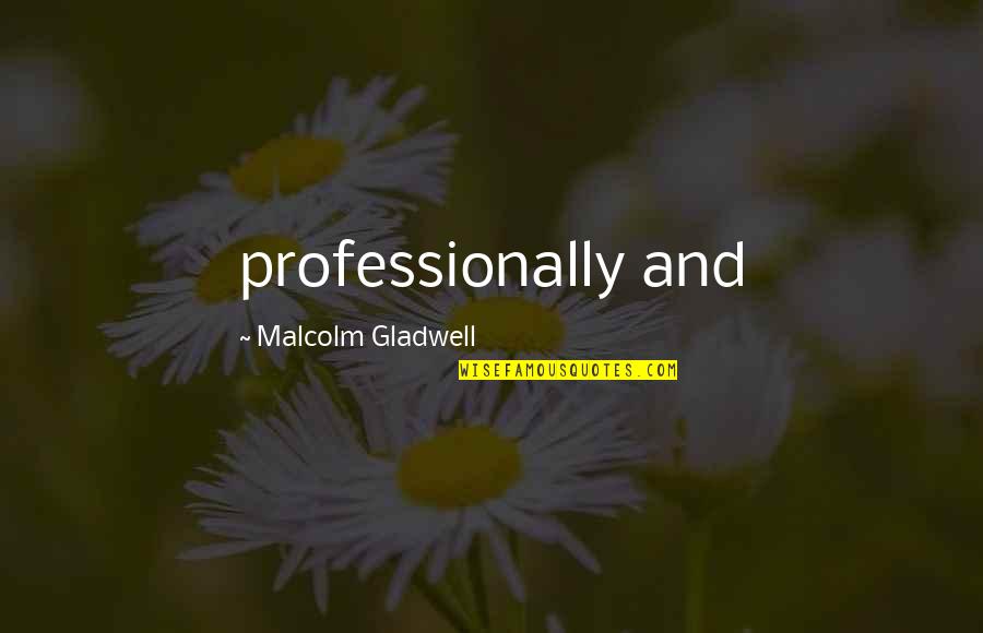 Blind Your Ponies Quotes By Malcolm Gladwell: professionally and