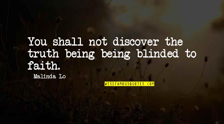 Blinded By Faith Quotes By Malinda Lo: You shall not discover the truth being being