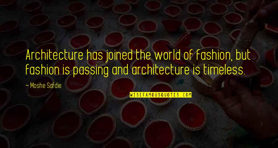 Blinded By Faith Quotes By Moshe Safdie: Architecture has joined the world of fashion, but
