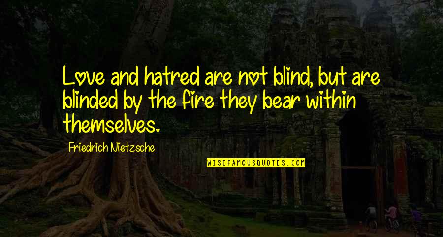 Blinded By Hate Quotes By Friedrich Nietzsche: Love and hatred are not blind, but are