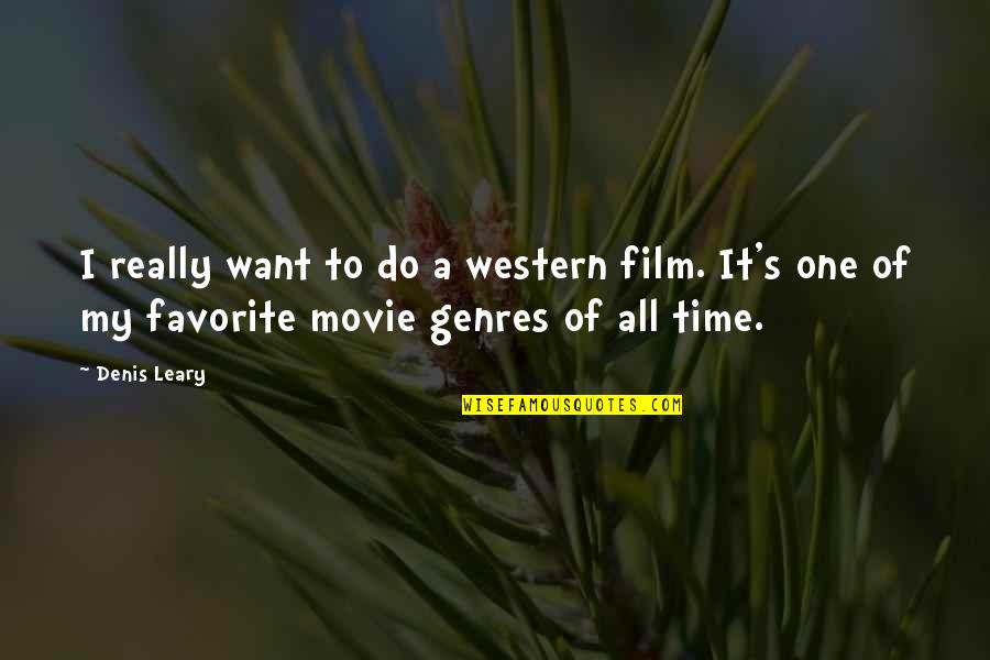 Blinded By The Lies Quotes By Denis Leary: I really want to do a western film.