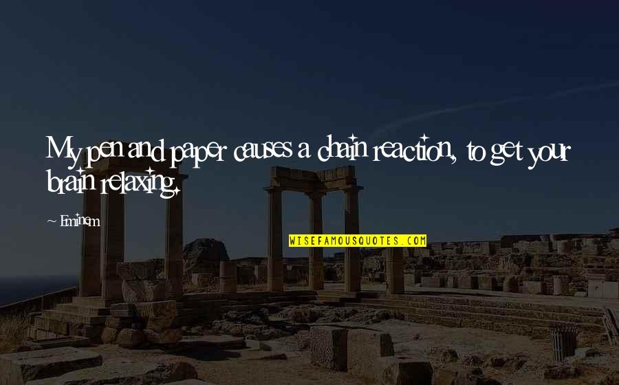 Blinded By The Light Quotes By Eminem: My pen and paper causes a chain reaction,