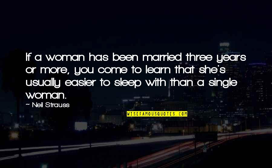 Blinded By The Light Quotes By Neil Strauss: If a woman has been married three years
