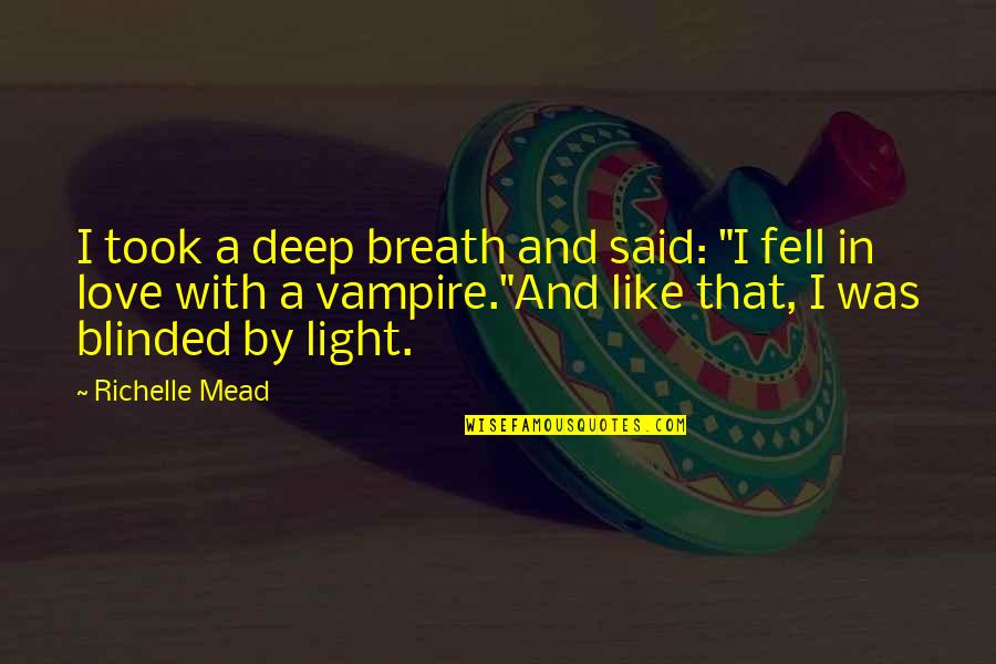 Blinded By The Light Quotes By Richelle Mead: I took a deep breath and said: "I