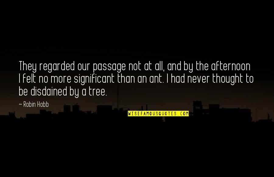 Blinded By Your Grace Quotes By Robin Hobb: They regarded our passage not at all, and