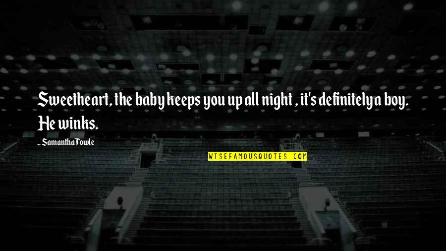 Blinded Fool Quotes By Samantha Towle: Sweetheart, the baby keeps you up all night