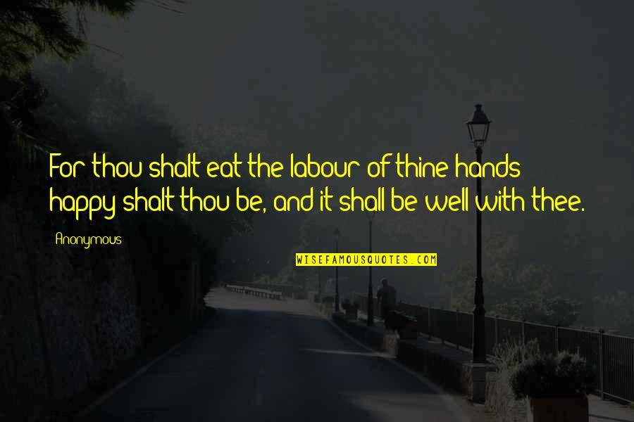 Blinded Heart Quotes By Anonymous: For thou shalt eat the labour of thine