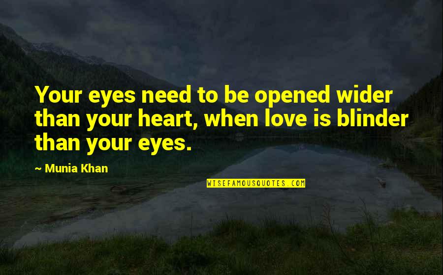 Blinded Heart Quotes By Munia Khan: Your eyes need to be opened wider than