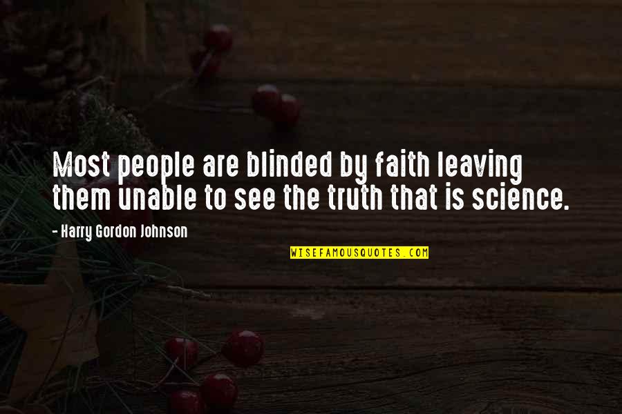 Blinded To The Truth Quotes By Harry Gordon Johnson: Most people are blinded by faith leaving them