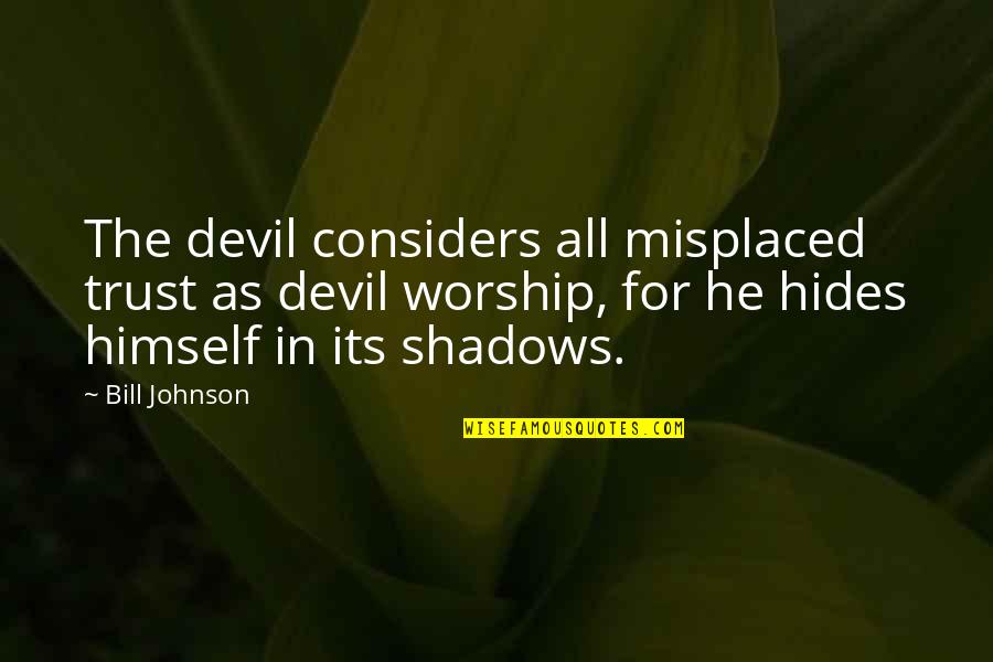 Blindenschule Quotes By Bill Johnson: The devil considers all misplaced trust as devil Blindenschule Quotes By Bill Johnson: The devil considers all misplaced trust as devil