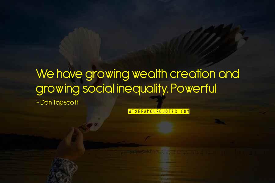 Blindenschule Quotes By Don Tapscott: We have growing wealth creation and growing social