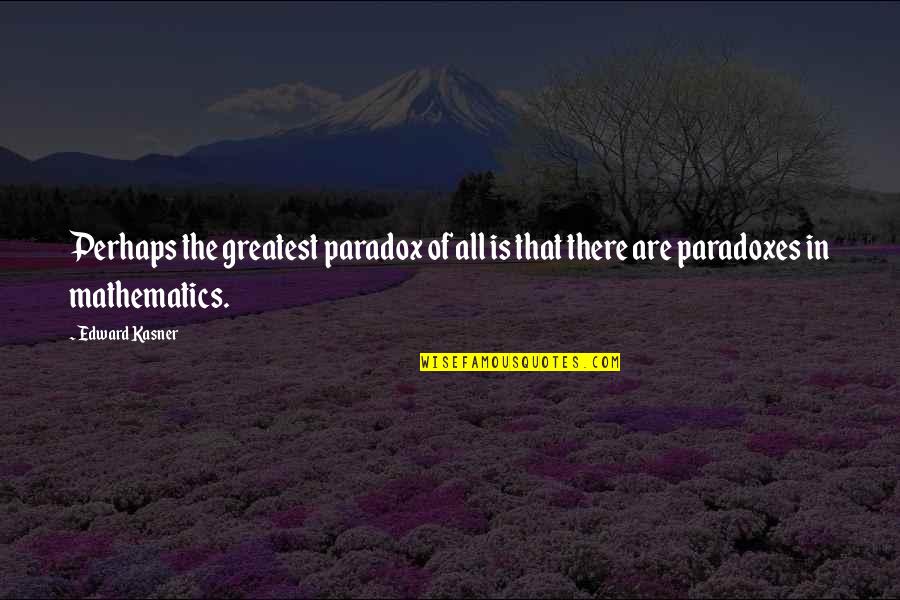 Blinder Quotes By Edward Kasner: Perhaps the greatest paradox of all is that