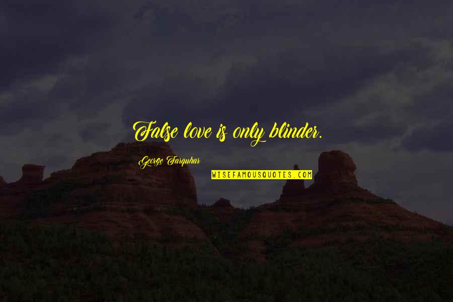 Blinder Quotes By George Farquhar: False love is only blinder.
