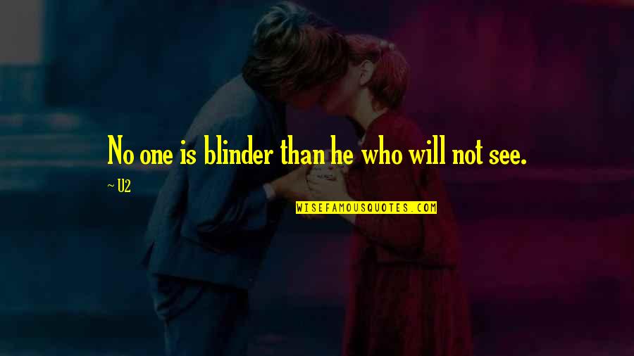 Blinder Quotes By U2: No one is blinder than he who will