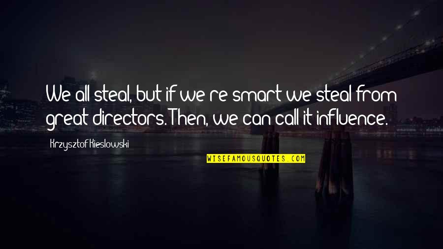 Blindfold Him Quotes By Krzysztof Kieslowski: We all steal, but if we're smart we Blindfold Him Quotes By Krzysztof Kieslowski: We all steal, but if we're smart we