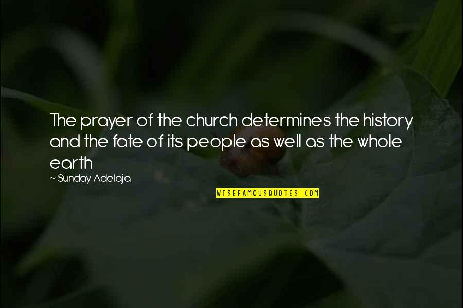 Blindfold Him Quotes By Sunday Adelaja: The prayer of the church determines the history Blindfold Him Quotes By Sunday Adelaja: The prayer of the church determines the history