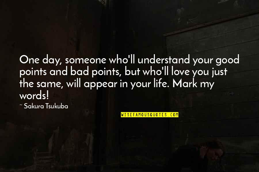 Blindfolded Love Quotes By Sakura Tsukuba: One day, someone who'll understand your good points