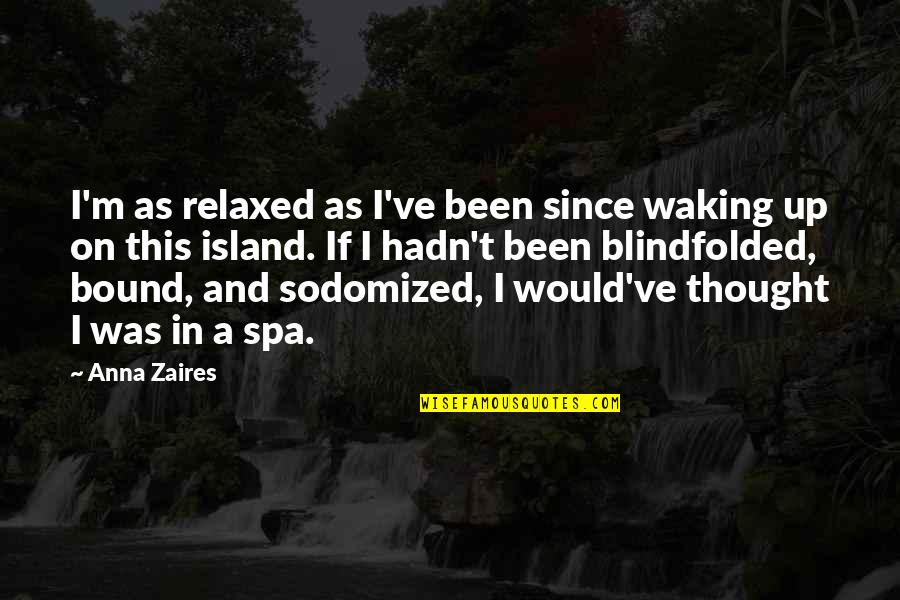 Blindfolded Quotes By Anna Zaires: I'm as relaxed as I've been since waking