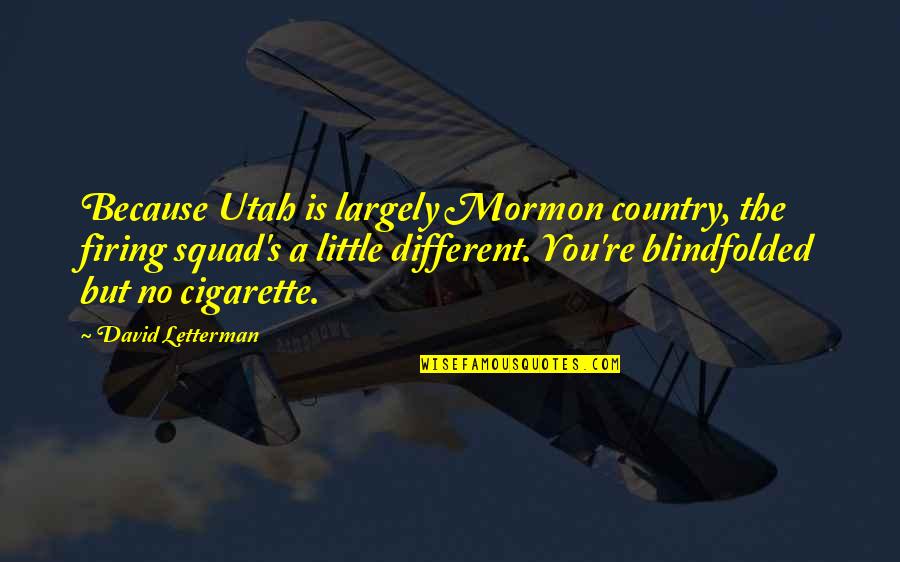Blindfolded Quotes By David Letterman: Because Utah is largely Mormon country, the firing