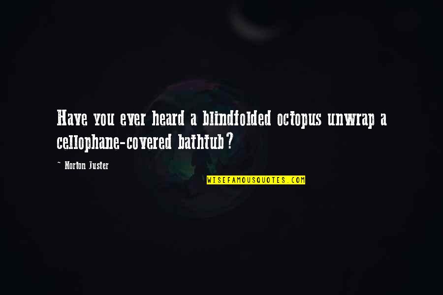 Blindfolded Quotes By Norton Juster: Have you ever heard a blindfolded octopus unwrap
