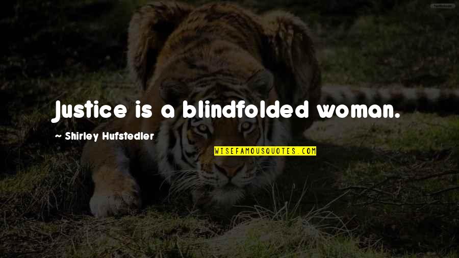 Blindfolded Quotes By Shirley Hufstedler: Justice is a blindfolded woman.