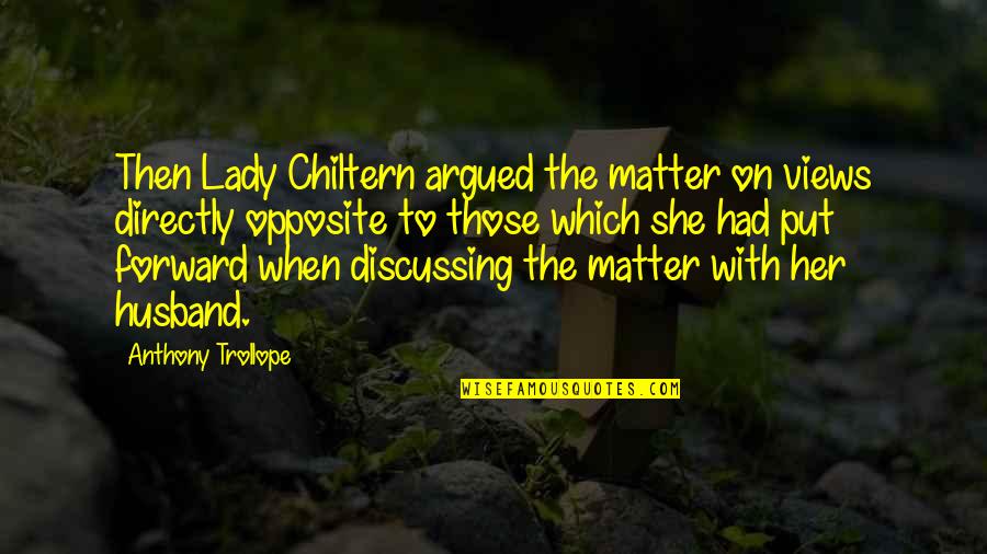 Blindfolds On Horses Quotes By Anthony Trollope: Then Lady Chiltern argued the matter on views