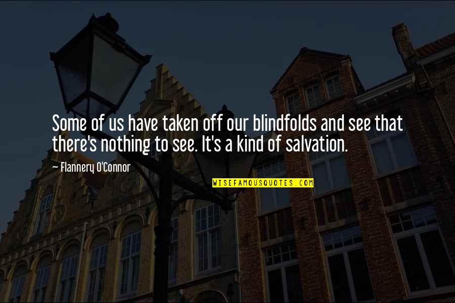 Blindfolds Quotes By Flannery O'Connor: Some of us have taken off our blindfolds Blindfolds Quotes By Flannery O'Connor: Some of us have taken off our blindfolds