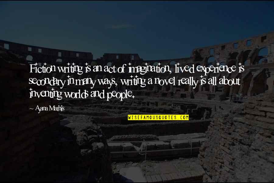 Blindheidsmasker Quotes By Ayana Mathis: Fiction writing is an act of imagination, lived Blindheidsmasker Quotes By Ayana Mathis: Fiction writing is an act of imagination, lived