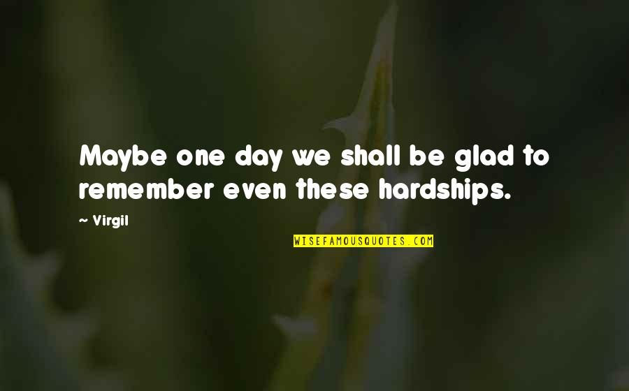 Blindheim Bavaria Quotes By Virgil: Maybe one day we shall be glad to