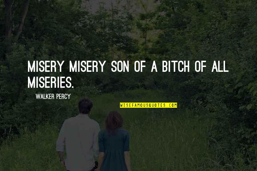 Blindheim Bavaria Quotes By Walker Percy: Misery misery son of a bitch of all Blindheim Bavaria Quotes By Walker Percy: Misery misery son of a bitch of all