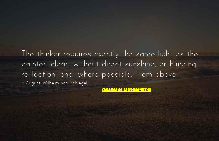 Blinding Quotes By August Wilhelm Von Schlegel: The thinker requires exactly the same light as Blinding Quotes By August Wilhelm Von Schlegel: The thinker requires exactly the same light as