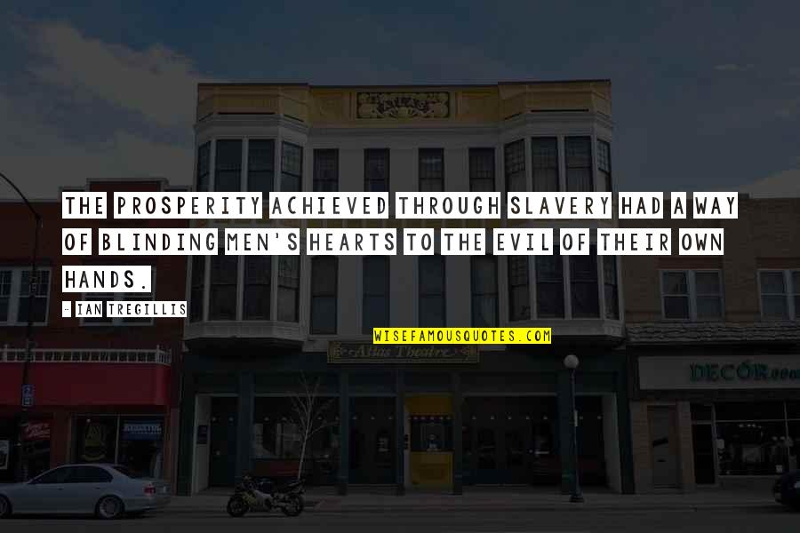 Blinding Quotes By Ian Tregillis: The prosperity achieved through slavery had a way Blinding Quotes By Ian Tregillis: The prosperity achieved through slavery had a way