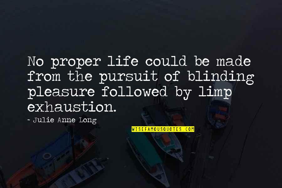 Blinding Quotes By Julie Anne Long: No proper life could be made from the Blinding Quotes By Julie Anne Long: No proper life could be made from the