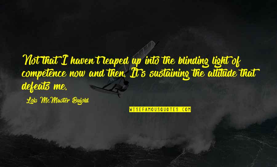 Blinding Quotes By Lois McMaster Bujold: Not that I haven't leaped up into the Blinding Quotes By Lois McMaster Bujold: Not that I haven't leaped up into the
