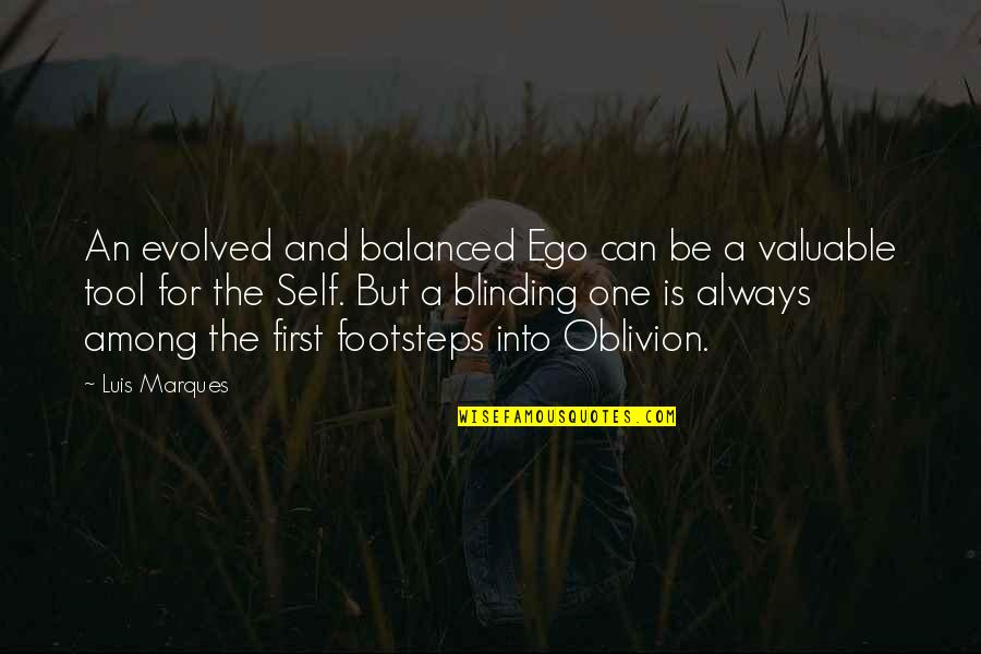 Blinding Quotes By Luis Marques: An evolved and balanced Ego can be a Blinding Quotes By Luis Marques: An evolved and balanced Ego can be a