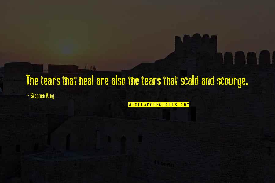 Blindirani Quotes By Stephen King: The tears that heal are also the tears