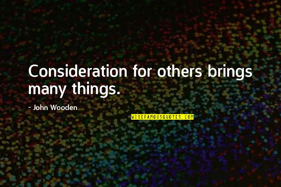 Blindless Quotes By John Wooden: Consideration for others brings many things.