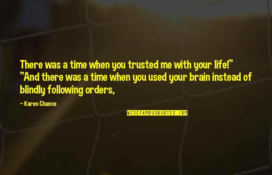 Blindly Following Orders Quotes By Karen Chance: There was a time when you trusted me