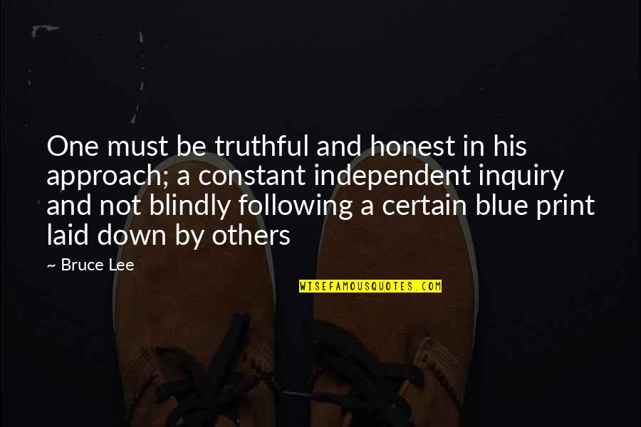 Blindly Following Quotes By Bruce Lee: One must be truthful and honest in his