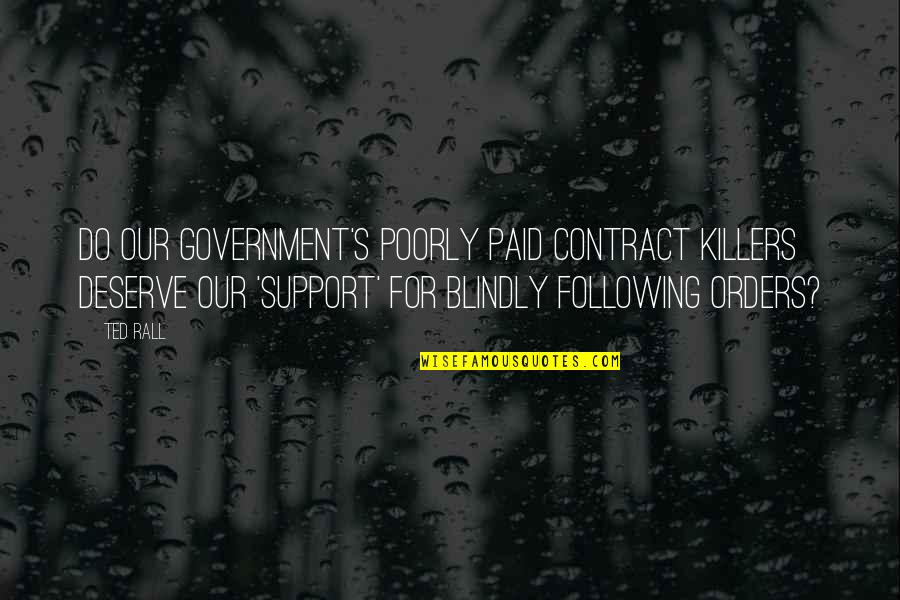 Blindly Following Quotes By Ted Rall: Do our government's poorly paid contract killers deserve