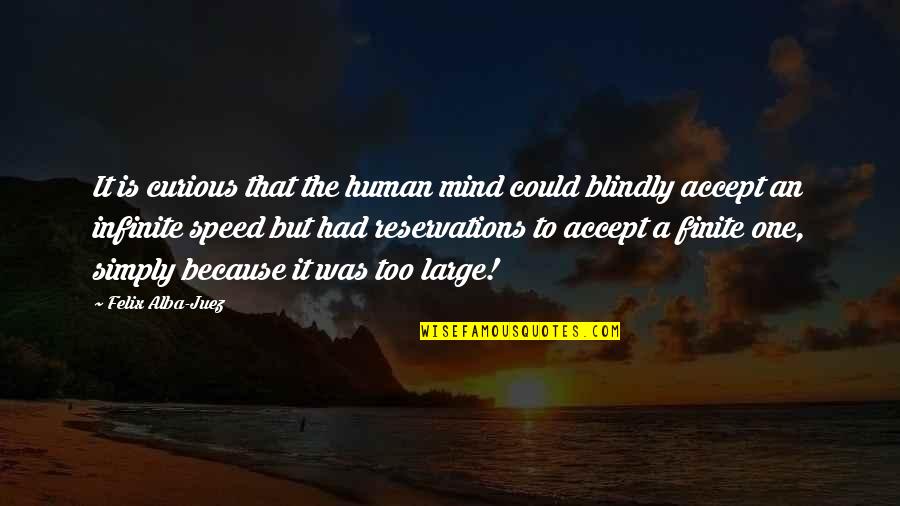 Blindly Quotes By Felix Alba-Juez: It is curious that the human mind could Blindly Quotes By Felix Alba-Juez: It is curious that the human mind could