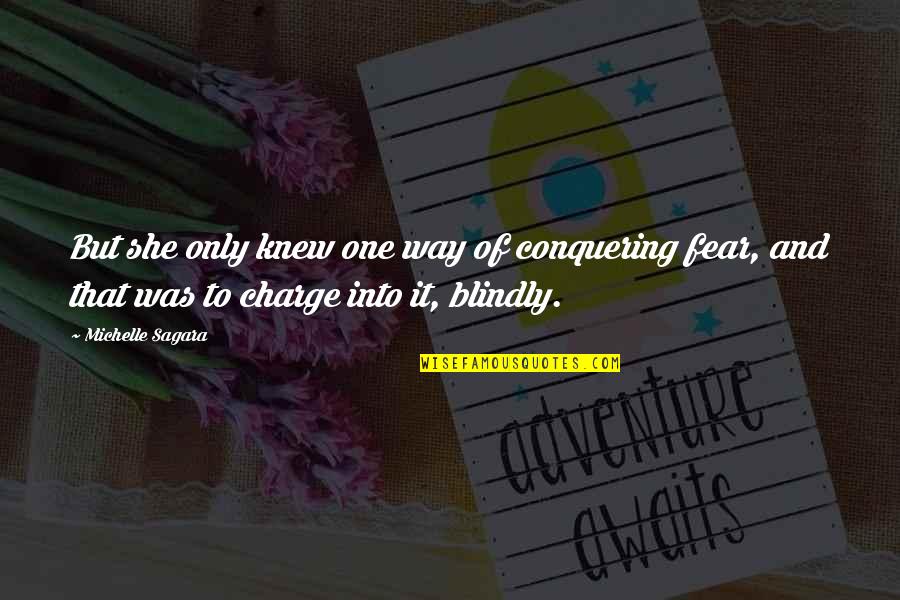 Blindly Quotes By Michelle Sagara: But she only knew one way of conquering Blindly Quotes By Michelle Sagara: But she only knew one way of conquering