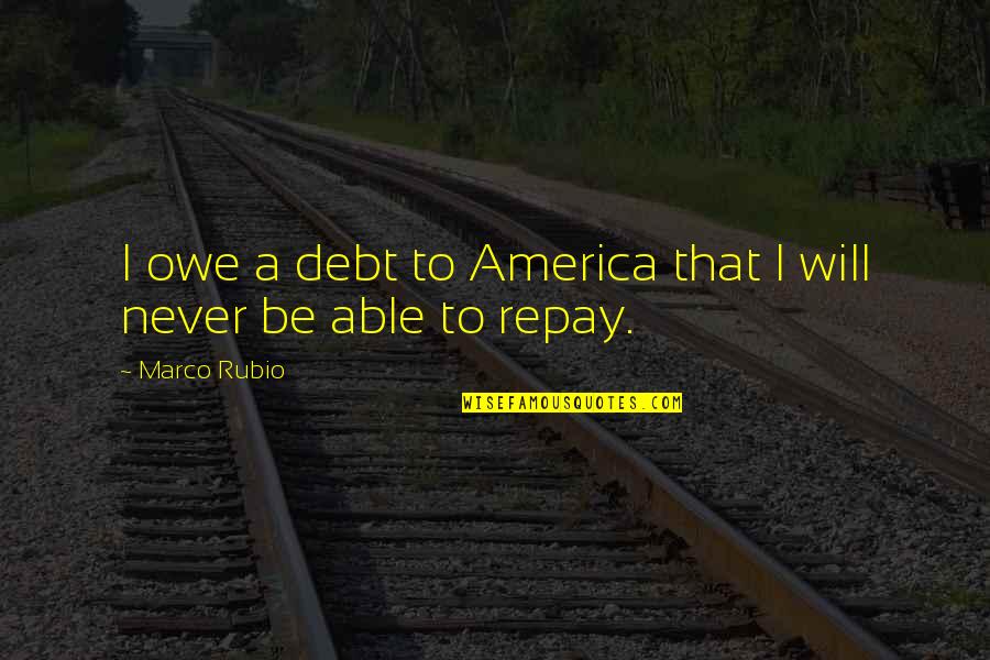 Blindman 1971 Quotes By Marco Rubio: I owe a debt to America that I
