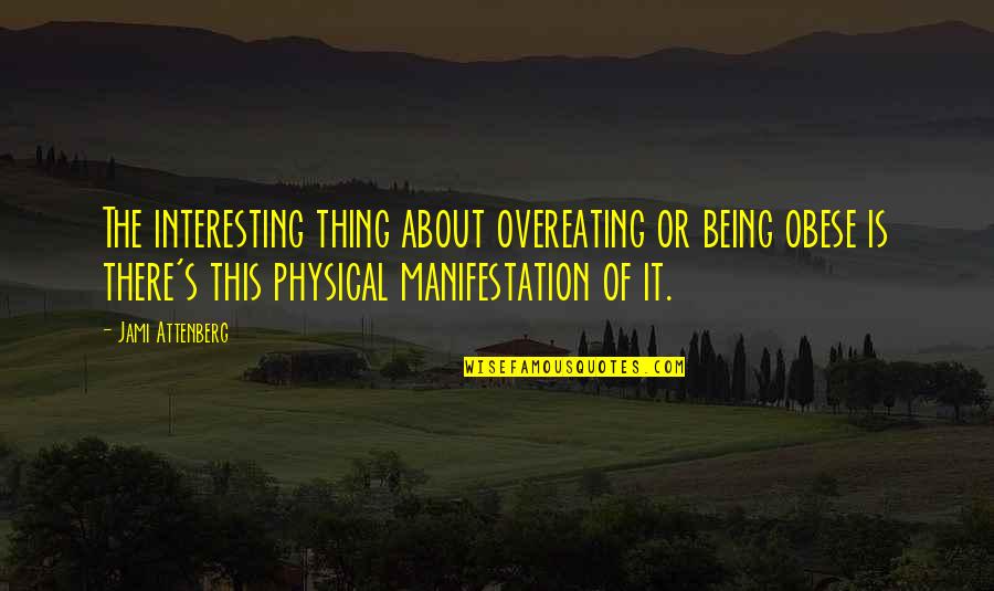 Blindman Blinds Quotes By Jami Attenberg: The interesting thing about overeating or being obese